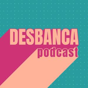 desbanca podcast
