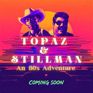 Topaz & Stillman: An '80's Adventure