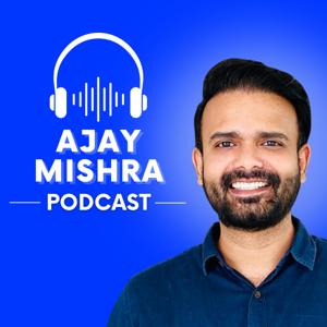 Ajay Mishra Podcast