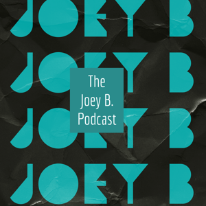 The Joey B. Podcast