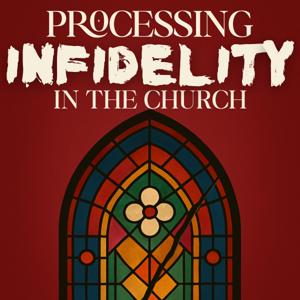 Processing Infidelity in the Church: Healing conversations on betrayal in ministry and marriage.