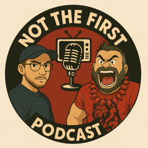 Not The First Podcast