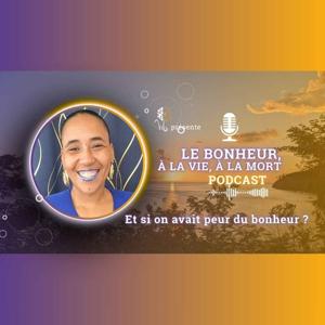 Le Bonheur, à la Vie à la Mort