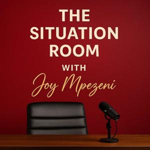The Situation Room with Joy Mpezeni Podcast