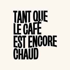 Tant que le café est encore chaud