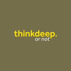 Think Deep... or not !