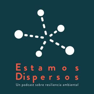 Estamos Dispersos. Un podcast sobre resiliencia ambiental