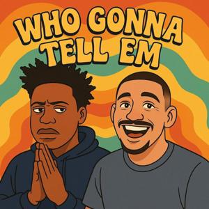 Who Gonna Tell Em