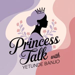 Princess Talk with Yetunde Banjo