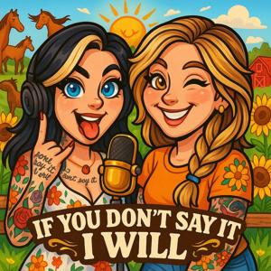 If You Don’t Say It I Will Podcast