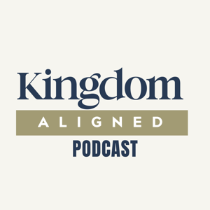 Kingdom Aligned Podcast