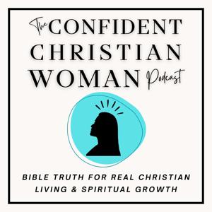 The Confident Christian Woman: Bible Truth + Encouragement for Your Next Step
