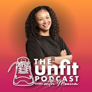 The Unfit Podcast with Monica
