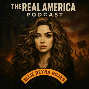 The Real America Podcast | Hosted by Elodia Reyna Rojas