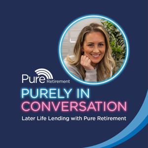 Purely in Conversation - Later Life Lending with Pure Retirement