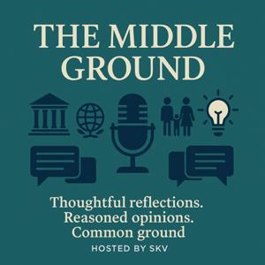 The Middle Ground - Thoughtful reflections. Reasoned opinions. Common ground.