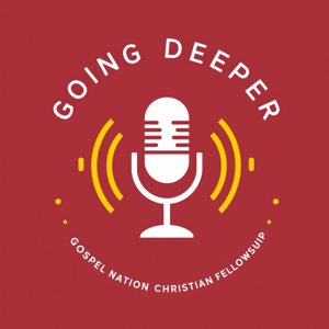 Gospel Nation Church Going Deeper Podcast