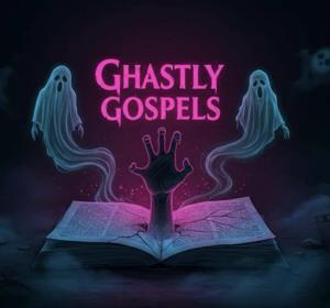Ghastly Gospels