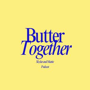 Butter Together Podcast
