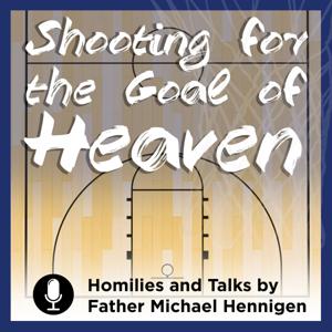 Shooting For The Goal Of Heaven (Homilies and Talks by Father Michael Hennigen)