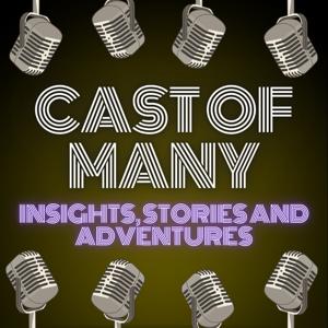 Cast of Many: Insights, Stories and Adventures