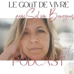 #01 - LE GOUT DE VIVRE avec Sylvie Bourgeois