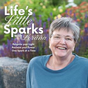 Healing Journey and Personal Growth From Life's Little Sparks with Lorana Johnson