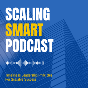 Scaling Smart: Timeless Leadership Principles for Scalable Success
