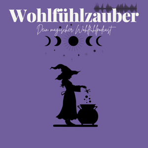 Wohlfühlzauber I Dein magischer Wohlfühlpodcast