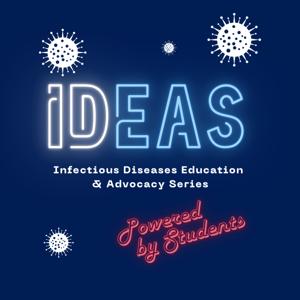 IDEAS (Infectious Diseases Education and Advocacy Series)