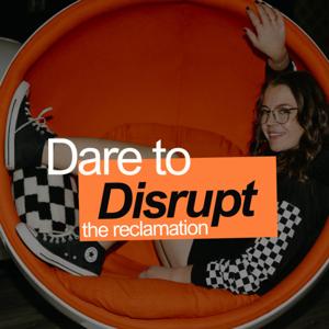 Dare to Disrupt: Reclaimation