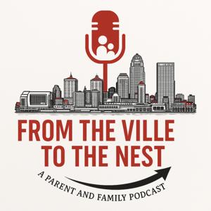 From the Ville to the Nest: A Parent and Family Podcast