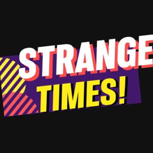 Strange times