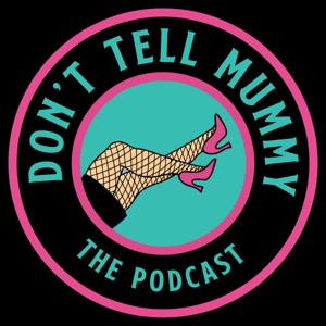 Don't Tell Mummy the Podcast