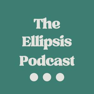 The Ellipsis Podcast