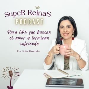 Super Reinas Podcast - Para quienes buscan amor y terminan sufriendo.