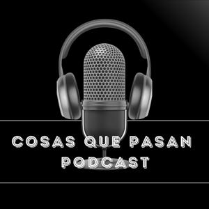 Cosas Que Pasan Podcast