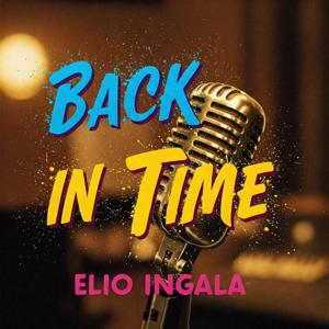 BACK IN TIME !! ELIO INGALA !!