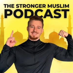 The Stronger Muslim Podcast