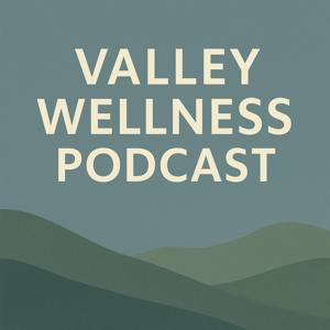 Valley Wellness Podcast