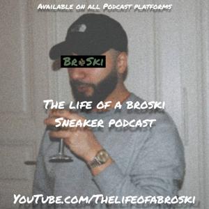 Sneaker Podcast - The Life Of A Broski
