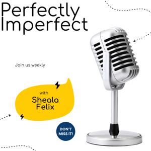 Perfectly Imperfect with Sheala Felix