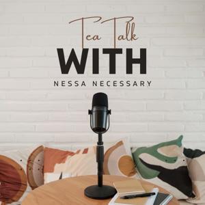 Tea Talk With Nessa Necessary