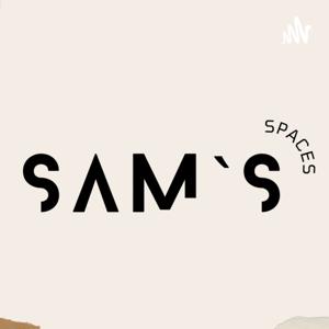 Sam`s Spaces Podcast