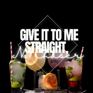 Give It To Me Straight, No Chaser