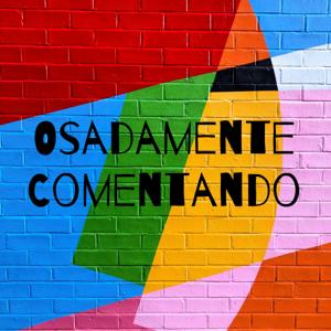 Osadamente Comentando