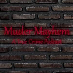 Murder Mayhem: A True Crime Podcast