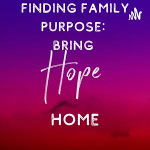 Finding Family Purpose: Bring Hope Home