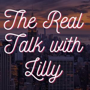 The Real Talk w/ Lilly