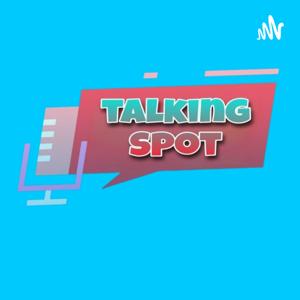 TALKING SPOT PODCAST